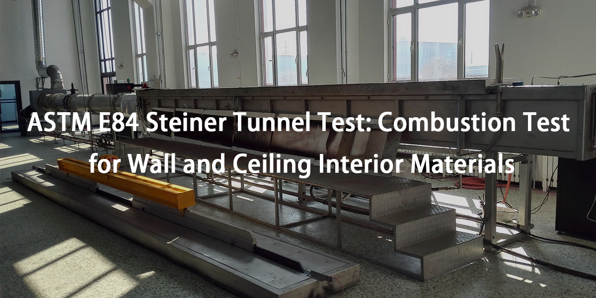 ASTM E84 Steiner Tunnel Test: Combustion Test for Wall and Ceiling Interior Materials